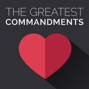 The Two Greatest Commandments